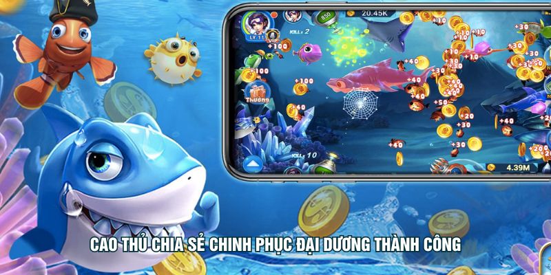 Cao thủ chia sẻ chinh phục đại dương thành công