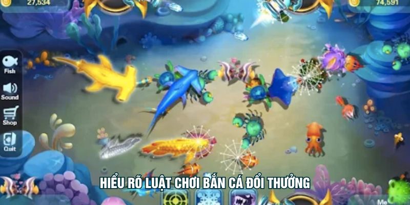 Hiểu rõ luật chơi bắn cá đổi thưởng